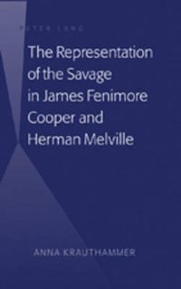 Cover image for The Representation of the Savage in James Fenimore Cooper and Herman Melville