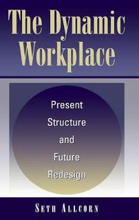 Cover image for The Dynamic Workplace: Present Structure and Future Redesign