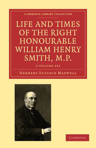 Cover image for Life and Times of the Right Honourable William Henry Smith, M.P. 2 Volume Paperback Set: Volume SET