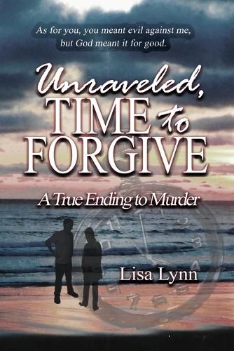 Cover image for Unraveled, Time to Forgive, A True Ending to Murder