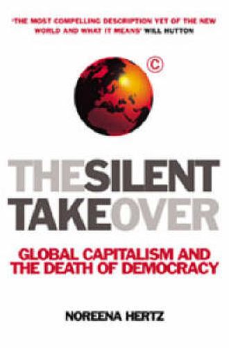 Cover image for The Silent Takeover: Global Capitalism and the Death of Democracy