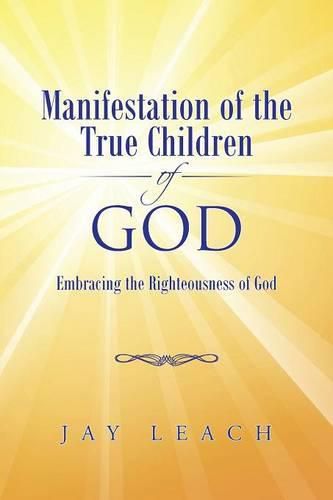 Cover image for Manifestation of the True Children of God: Embracing the Righteousness of God