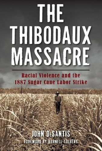 Cover image for The Thibodaux Massacre: Racial Violence and the 1887 Sugar Cane Labor Strike