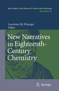 Cover image for New Narratives in Eighteenth-Century Chemistry: Contributions from the First Francis Bacon Workshop, 21-23 April 2005, California Institute of Technology, Pasadena, California