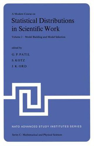 Cover image for A Modern Course on Statistical Distributions in Scientific Work: Volume 2 - Model Building and Model Selection Proceedings of the NATO Advanced Study Institute held at the University of Calgary, Calgary, Alberta, Canada July 29 - August 10, 1974