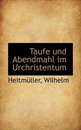 Cover image for Taufe Und Abendmahl Im Urchristentum