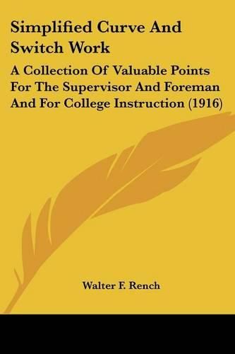 Cover image for Simplified Curve and Switch Work: A Collection of Valuable Points for the Supervisor and Foreman and for College Instruction (1916)