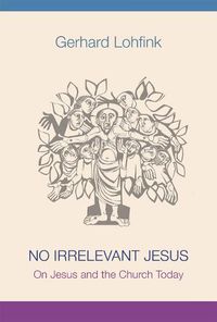 Cover image for No Irrelevant Jesus: On Jesus and the Church Today