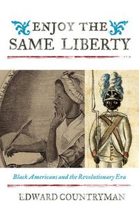 Cover image for Enjoy the Same Liberty: Black Americans and the Revolutionary Era