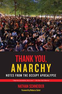 Cover image for Thank You, Anarchy: Notes from the Occupy Apocalypse