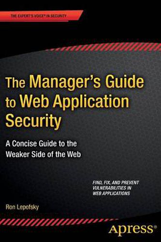 Cover image for The Manager's Guide to Web Application Security: A Concise Guide to the Weaker Side of the Web