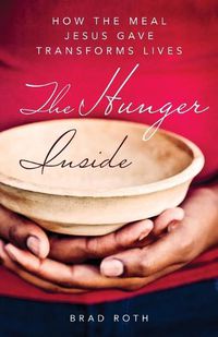 Cover image for Hunger Inside: How the Meal Jesus Gave Transforms Lives