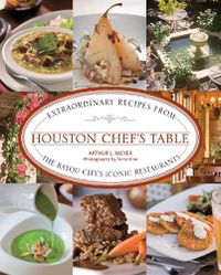 Cover image for Houston Chef's Table: Extraordinary Recipes From The Bayou City's Iconic Restaurants