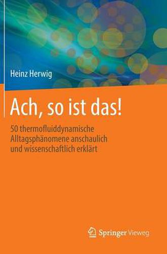 Cover image for Ach, So Ist Das!: 50 Thermofluiddynamische Alltagsphanomene Anschaulich Und Wissenschaftlich Erklart