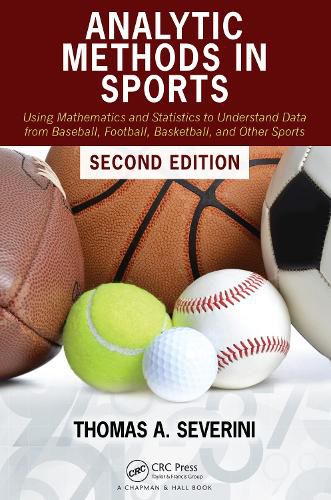 Cover image for Analytic Methods in Sports: Using Mathematics and Statistics to Understand Data from Baseball, Football, Basketball, and Other Sports