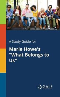 Cover image for A Study Guide for Marie Howe's What Belongs to Us