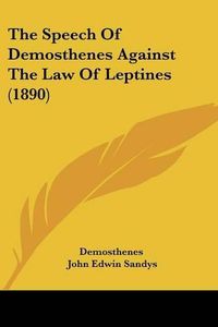 Cover image for The Speech of Demosthenes Against the Law of Leptines (1890)