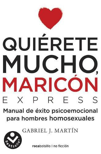 Quierete mucho, maricon: Un manual de bolsillo para dejar atras la homophobia in teriorizada / Love Yourself a Lot Fagot