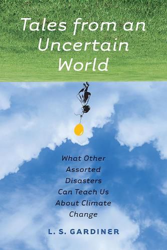 Cover image for Tales from an Uncertain World: What Other Assorted Disasters Can Teach Us About Climate Change