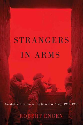 Cover image for Strangers in Arms: Combat Motivation in the Canadian Army, 1943-1945