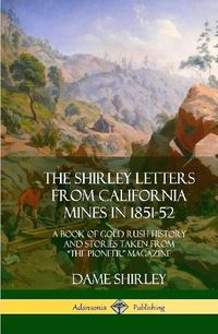 Cover image for The Shirley Letters from California Mines in 1851-52