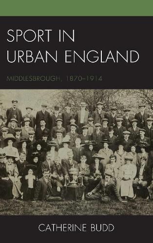 Sport in Urban England: Middlesbrough, 1870-1914