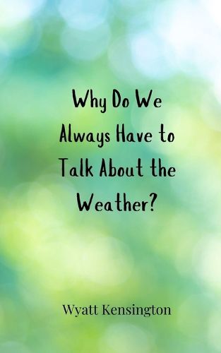 Cover image for Why Do We Always Have to Talk About the Weather?