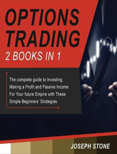 Cover image for Options Trading: The complete guide to Investing, Making a Profit and Passive Income For Your future Empire with These Simple Beginners' Strategies