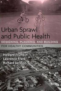 Cover image for Urban Sprawl and Public Health: Designing, Planning, and Building for Healthy Communities