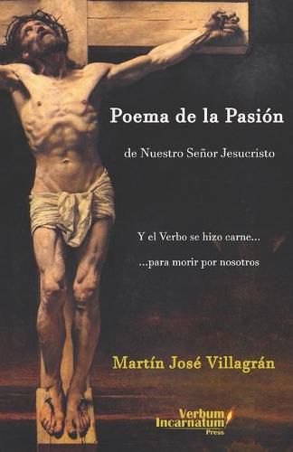 Cover image for Poema de la Pasion de Nuestro Senor Jesucristo: Y el Verbo se hizo carne para morir por nosotros