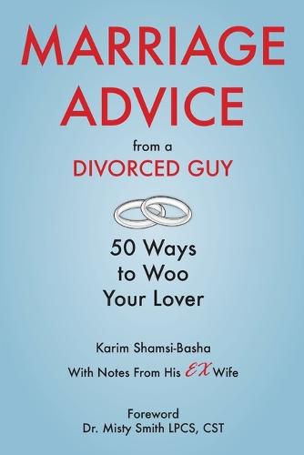 Marriage Advice from a Divorced Guy: 50 Ways to Woo your Lover / With Notes from his Ex-Wife