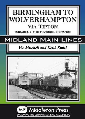 Cover image for Birmingham to Wolverhampton Via Tipton: Including the Harborne Branch