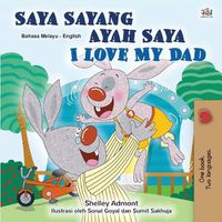 Cover image for I Love My Dad (Malay English Bilingual Children's Book)