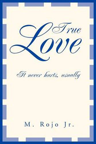 Cover image for True Love:it Never Hurts, Usually