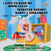 Cover image for I Love to Keep My Room Clean: English Hungarian Bilingual Children's Books