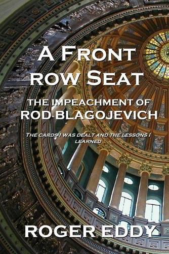 Cover image for A Front Row Seat: The Impeachment of Rod Blagojevich