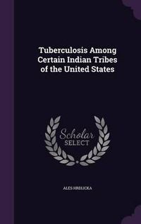 Cover image for Tuberculosis Among Certain Indian Tribes of the United States