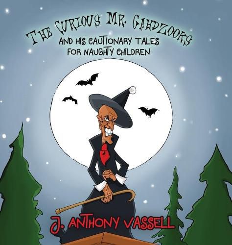 Cover image for The Curious Mr. Gahdzooks and his Cautionary Tales for Naughty Children