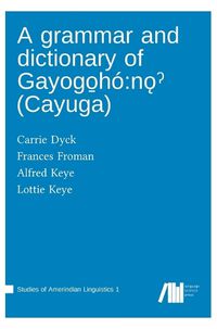 Cover image for A grammar and dictionary of Gayogo̱h?