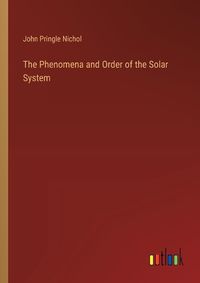 Cover image for The Phenomena and Order of the Solar System