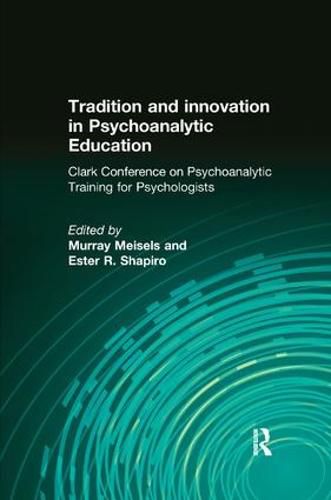 Cover image for Tradition and Innovation in Psyghoanalytic Education: Clark Conference on Psychoanalytic Training for Psychologists