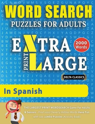 Cover image for WORD SEARCH PUZZLES EXTRA LARGE PRINT FOR ADULTS IN SPANISH - Delta Classics - The LARGEST PRINT WordSearch Game for Adults And Seniors - Find 2000 Cleverly Hidden Words - Have Fun with 100 Jumbo Puzzles (Activity Book)