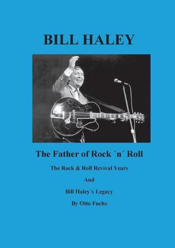 Cover image for Bill Haley - The Father Of Rock & Roll - Book 2: The Rock & Roll Revival Years And Bill Haleys Legacy