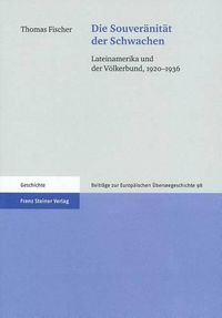 Cover image for Die Souveranitat der Schwachen: Lateinamerika Und der Volkerbund, 1920-1936