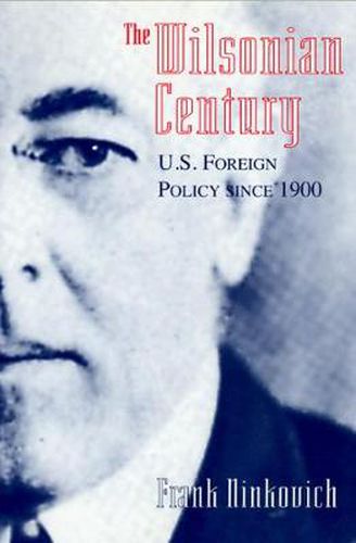 Cover image for The Wilsonian Century: U.S. Foreign Policy Since 1900