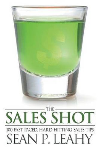 Cover image for The Sales Shot: 100 Fast Paced, Hard Hitting Sales Tips