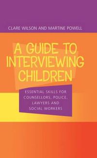 Cover image for A Guide to Interviewing Children: Essential Skills for Counsellors, Police Lawyers and Social Workers