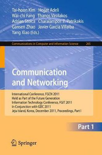 Communication and Networking: International Conference, FGCN 2011, Held as Part of the Future Generation Information Technology Conference, FGIT 2011, in Conjunction with GDC 2011, Jeju Island, Korea, December 8-10, 2011. Proceedings, Part I