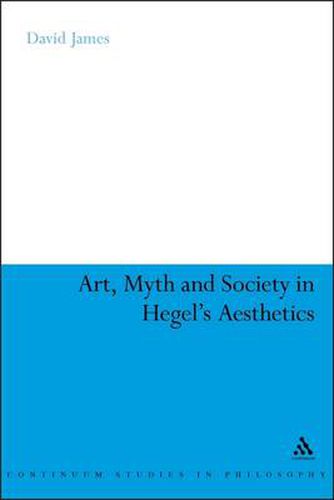 Cover image for Art, Myth and Society in Hegel's Aesthetics