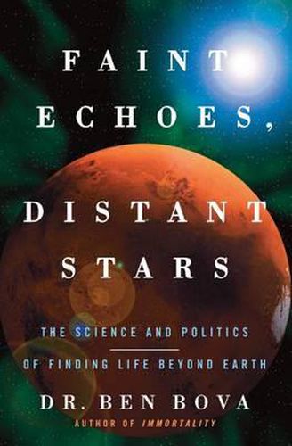 Faint Echoes, Distant Stars: The Science and Politics of Finding Life Beyond Earth